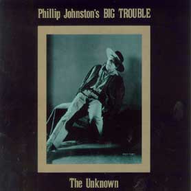 Phillip Johnston's Big Trouble The Unknown